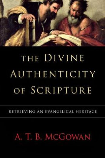 the divine authenticity of scripture,retrieving an evangelical heritage (en Inglés)