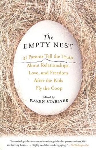 the empty nest,31 parents tell the truth about relationships, love and freedom after the kids fly the coop