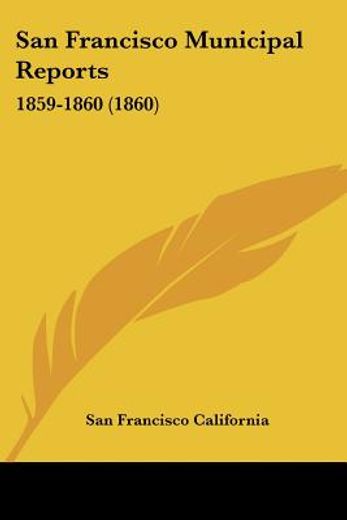 san francisco municipal reports: 1859-18