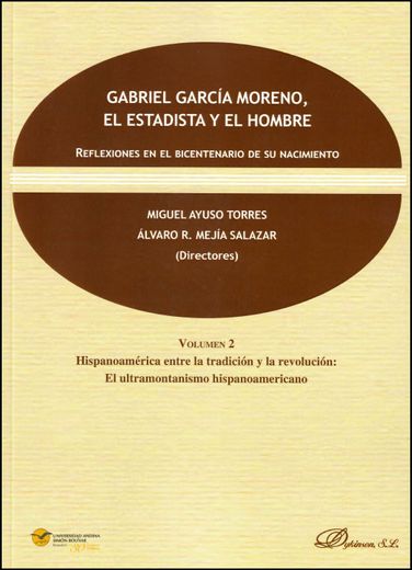 Gabriel García Moreno, el estadista y el hombre: Reflexiones en el bicentenario de su nacimiento. Volumen 1 y 2.