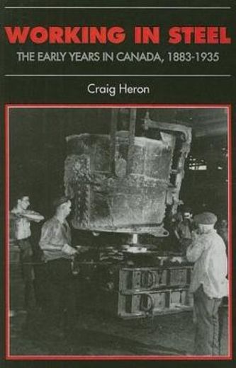 working in steel,the early years in canada, 1883-1935