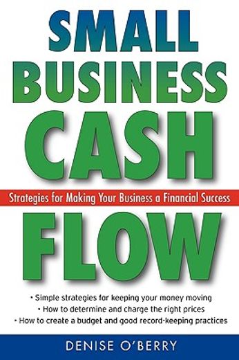small business cash flow,strategies for making your business a financial success (en Inglés)