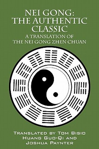nei gong: the authentic classic: a translation of the nei gong zhen chuan (en Inglés)