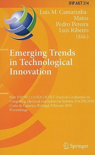 emerging trends in technological innovation,first ifip wg 5.5/socolnet doctoral conference on computing, electrical and industrial systems, doce