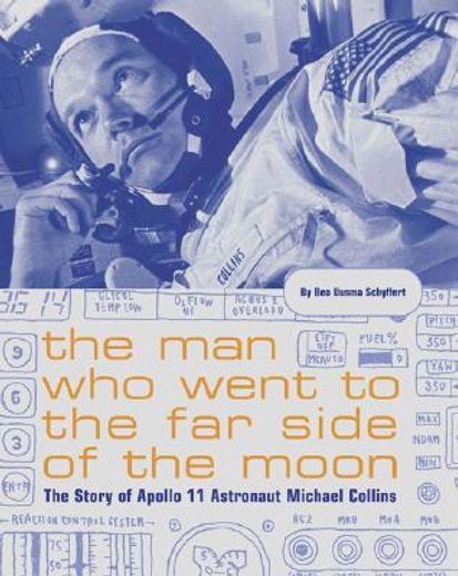 the man who went to the far side of the moon,the story of apollo 11 astronaut michael collins