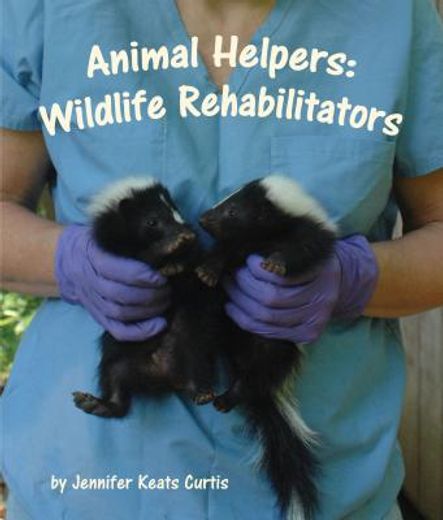 Animal Helpers: Wildlife Rehabilitators (en Inglés)
