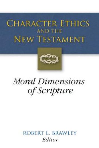 character ethics and the new testament,moral dimensions of scripture (en Inglés)