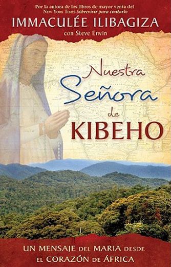 Nuestra Senora de Kibeho: Un Mensaje del Cielo al Mundo Desde el Corazon de Africa (in Spanish)