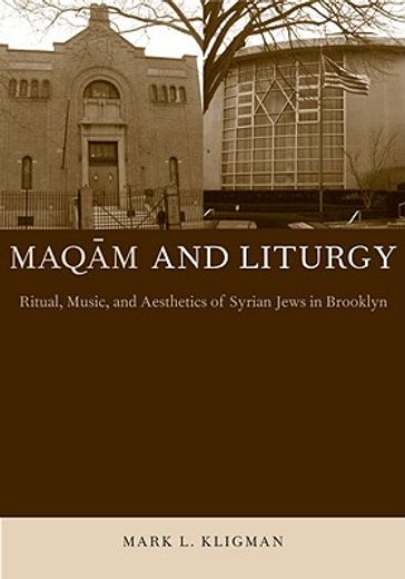 maqam and liturgy,ritual, music, and aesthetics of syrian jews in brooklyn