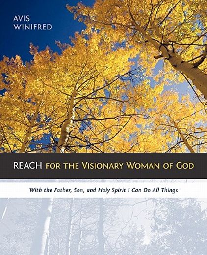 reach for the visionary woman of god,with the father, son, and holy spirit i can do all things