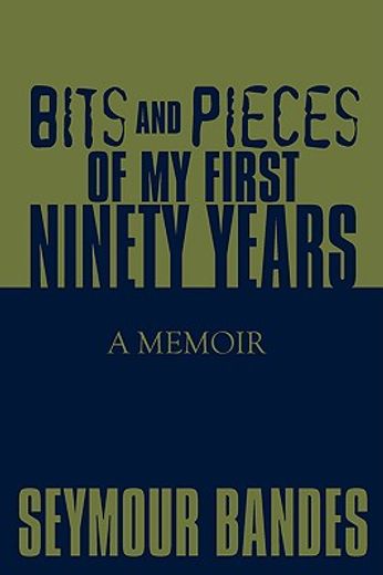 bits and pieces of my first ninety years: a memoir