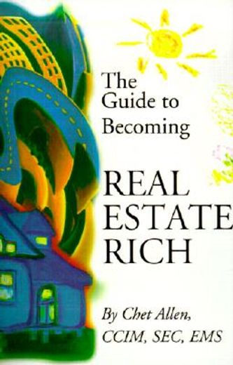 the guide to becoming real estate rich