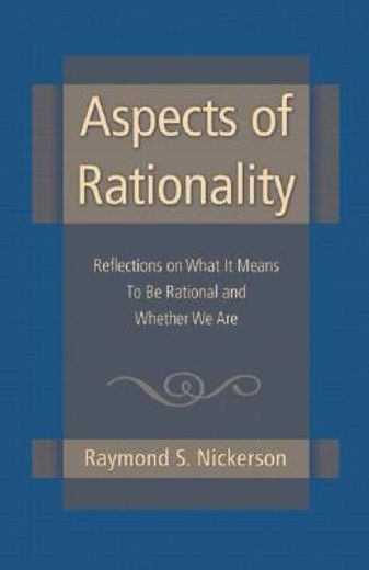 Aspects of Rationality: Reflections on What It Means to Be Rational and Whether We Are (en Inglés)