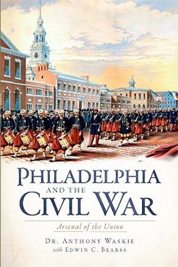 Philadelphia and the Civil War: Arsenal of the Union (Civil War Series) (in English)