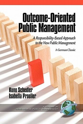 outcome-oriented public management,a responsibility-based approach to the new public management; a german classic