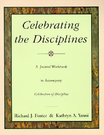 celebrating the disciplines,a journal workbook to accompany celebration of discipline (en Inglés)