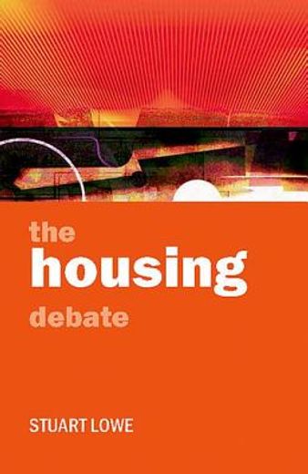 the housing debate,policy and politics in the twenty-first century