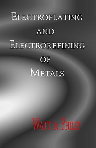 the electroplating and electrorefining of metals