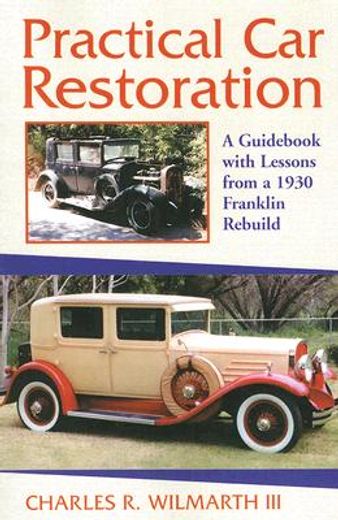 practical car restoration,a guid with lessons from a 1930 franklin rebuild