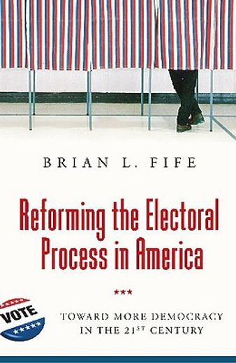 reforming the electoral process in america,toward more democracy in the 21st century