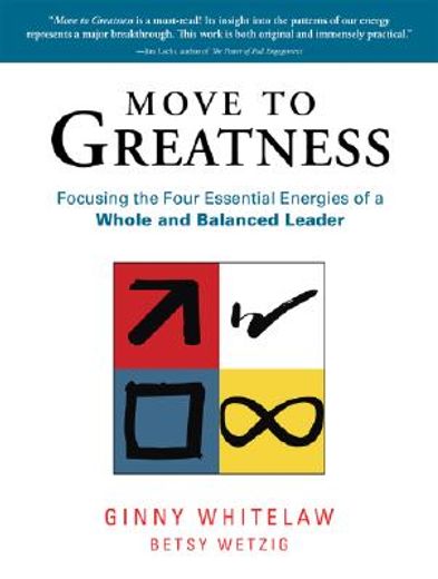 move to greatness,focusing the four essential energies of a whole and balanced leader