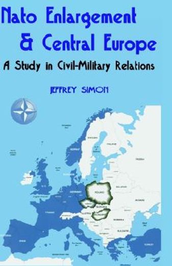 nato enlargement & central europe,a study in civil-military relations