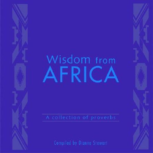 Wisdom from Africa: A Collection of Proverbs (en Inglés)