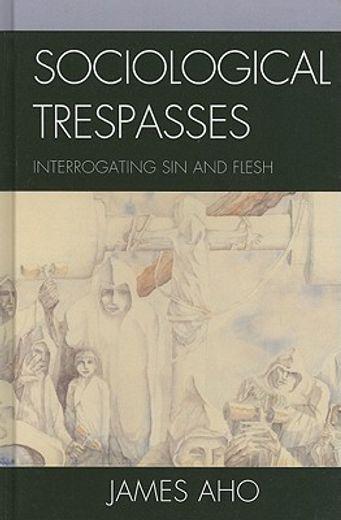 sociological trespasses,interrogating sin and flesh