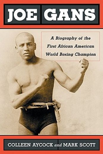 joe gans,a biography of the first african american world boxing champion