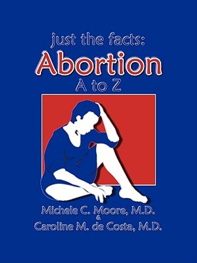 just the facts,abortion a to z (en Inglés)