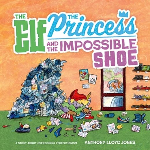 The Elf, the Princess and the Impossible Shoe: A Story about Overcoming Perfectionism (en Inglés)
