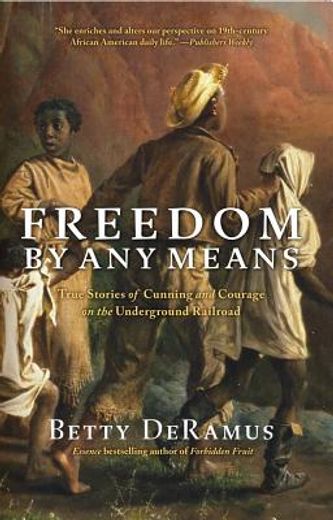 freedom by any means,true stories of cunning and courage on the underground railroad (in English)
