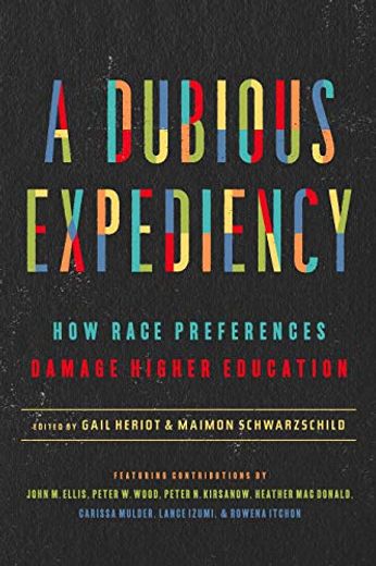 A Dubious Expediency: How Race Preferences Damage Higher Education (en Inglés)