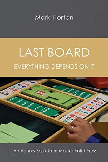 Last Board: Everything Depends on it - an Honors Book From Master Point Press (en Inglés)