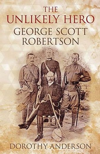 The Unlikely Hero: George Scott Robertson (en Inglés)