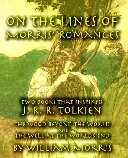 on the lines of morris ` romances: two books that inspired j. r. r. tolkien-the wood beyond the world and the well at the world ` s end (en Inglés)