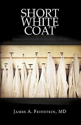 short white coat,lessons from patients on becoming a doctor (en Inglés)