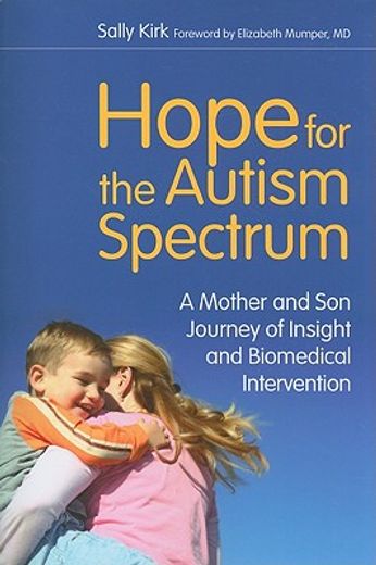 Hope for the Autism Spectrum: A Mother and Son Journey of Insight and Biomedical Intervention (en Inglés)