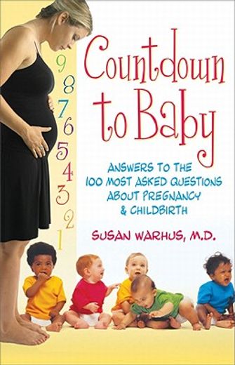 countdown to baby,answers to the 100 most asked questions about pregnancy & childbirth