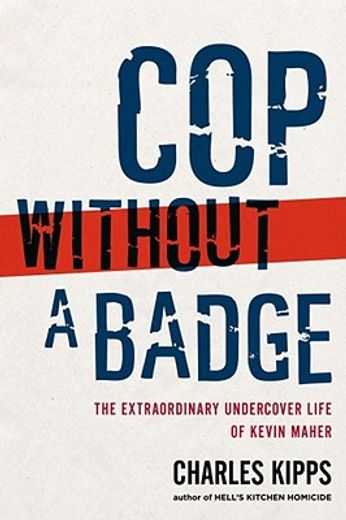 cop without a badge,the extraordinary undercover life of kevin maher (en Inglés)