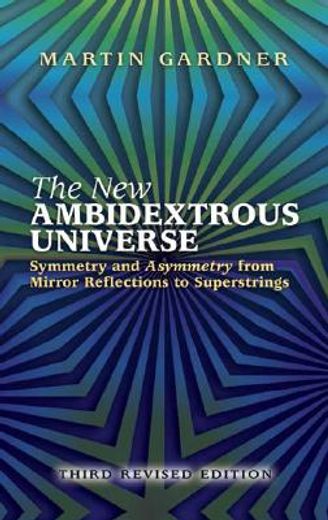 the new ambidextrous universe,symmetry and asymmetry from mirror reflections to superstrings