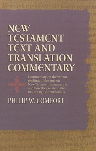 new testament text and translation commentary,commentary on the variant readings of the ancient new testament manuscripts and how they relate to t