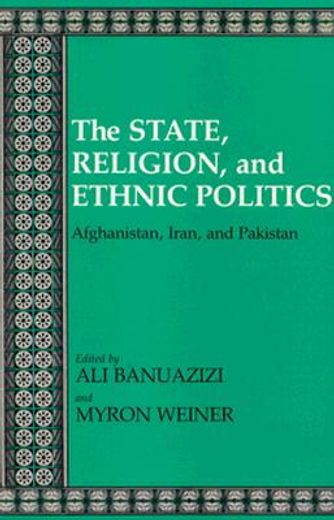 the state, religion, and ethnic politics,afghanistan, iran, and pakistan