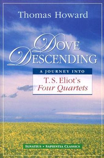 dove descending,a journey into t.s. eliot´s four quartets (en Inglés)