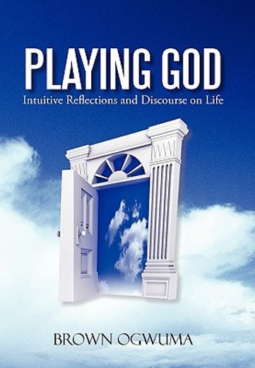 playing god,intuitive reflections and discourse on life