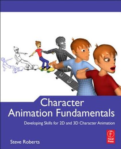 character animation fundamentals,developing skills for 2d and 3d character animation