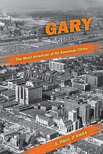 gary, the most american of all american cities