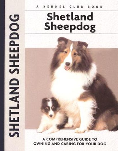 shetland sheepdog,a comprehensive guide to owning and caring for your dog