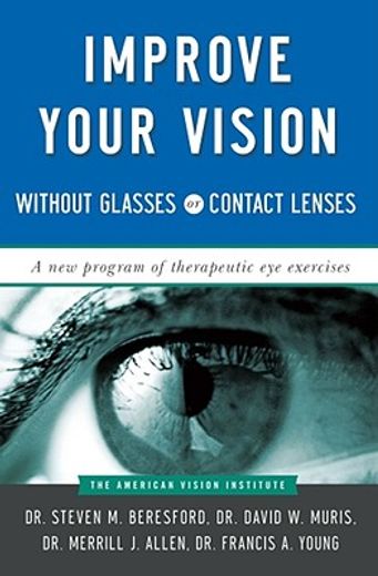 improve your vision without glasses or contact lenses,a new program of therapeutic eye exercises (en Inglés)