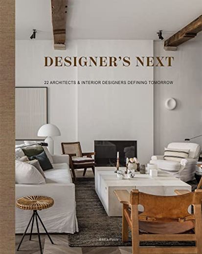 Designer's Next: 22 Architects & Interior Designers Defining Tomorrow (en Inglés)